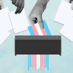 Hands putting ballots in a ballot box, but with the trans flag being shredded instead.