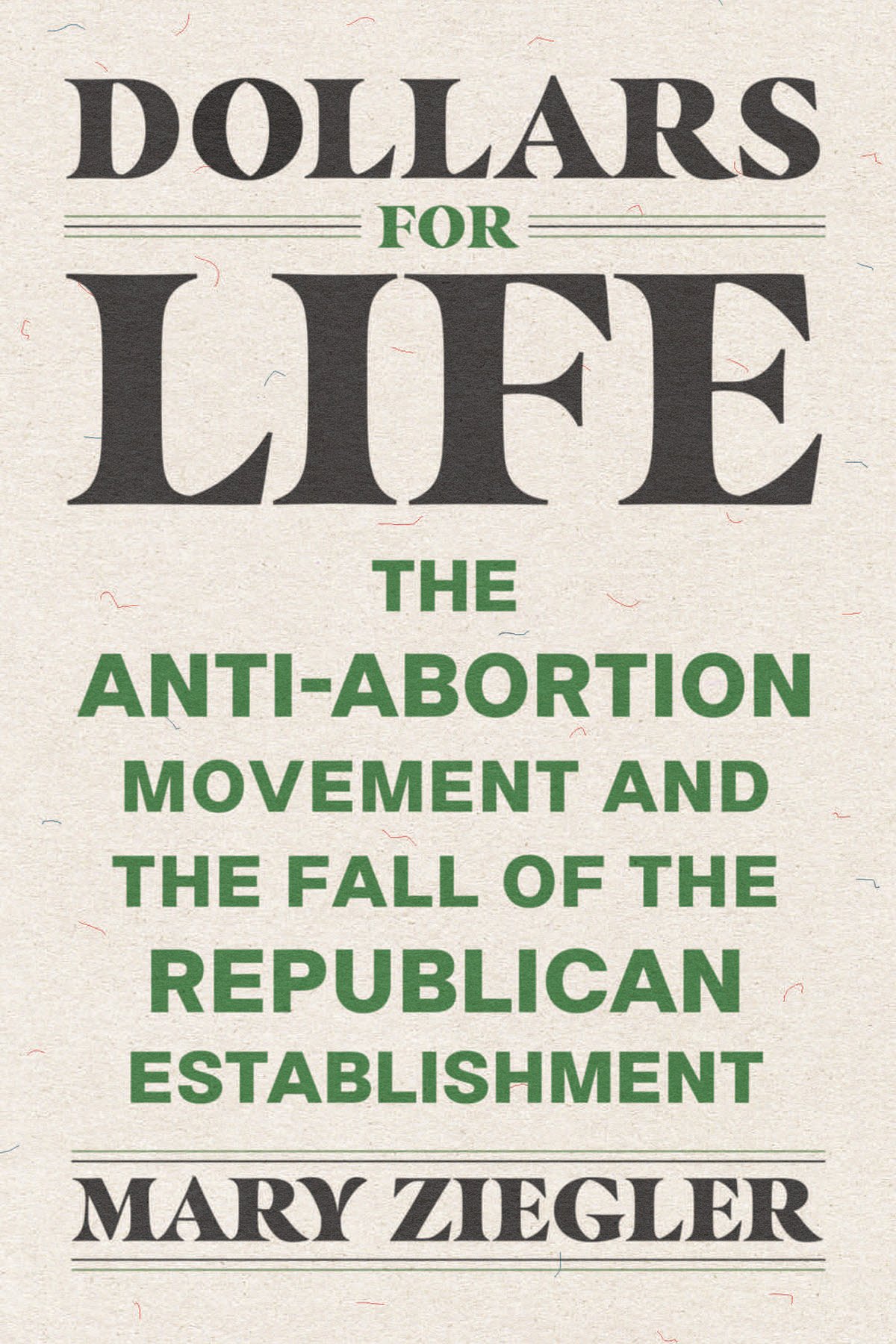 Cover of Mary Ziegler's book "Dollars for Life: The Anti-Abortion Movement and the Fall of the Republican Establishment."