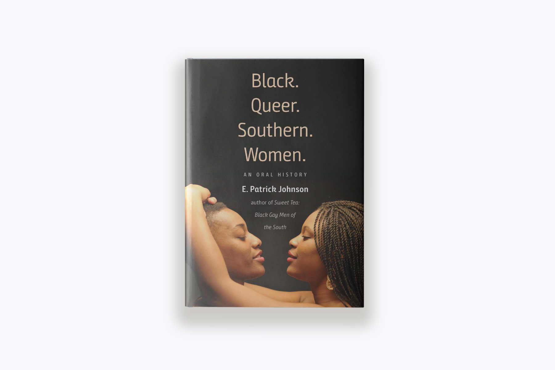 "Black. Queer. Southern. Women." by E. Patrick Johnson