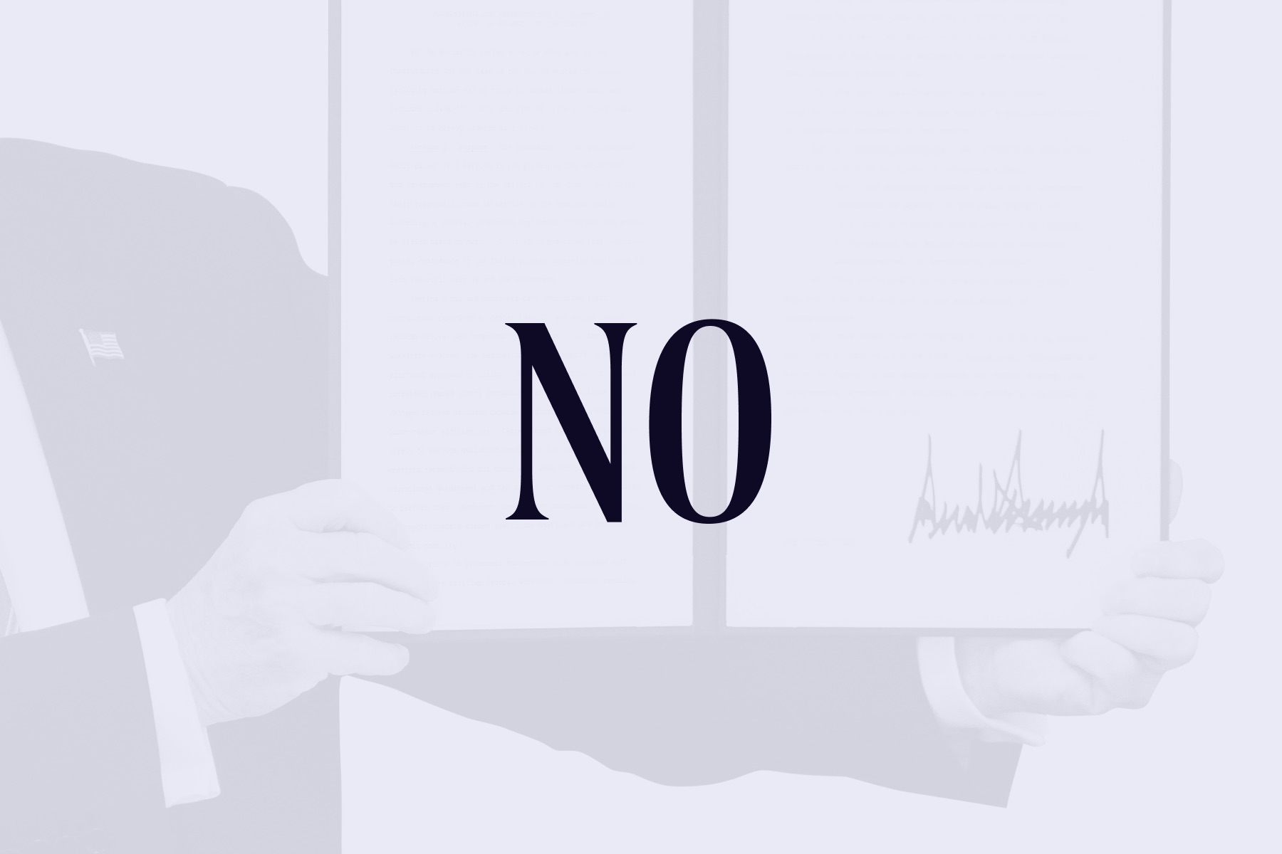 Image of President trump holding up a signed executive order overlaid with the word “NO” in bold purple text on a light purple background.